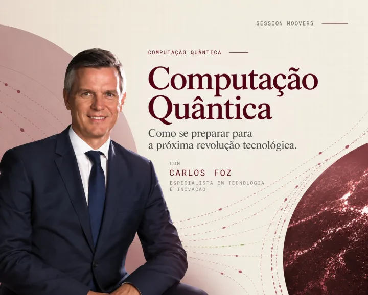 Session Moovers com Carlos Foz: Computação Quântica, como se preparar para a próxima revolução tecnológica